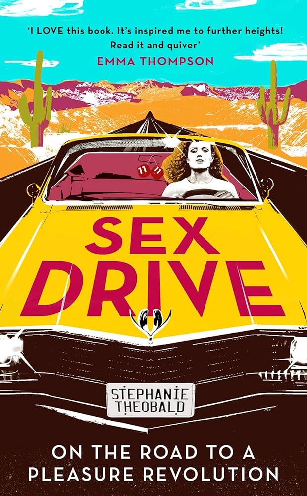 SEX DRIVE: On the Road to a Pleasure Revolution | Theobald, Stephanie