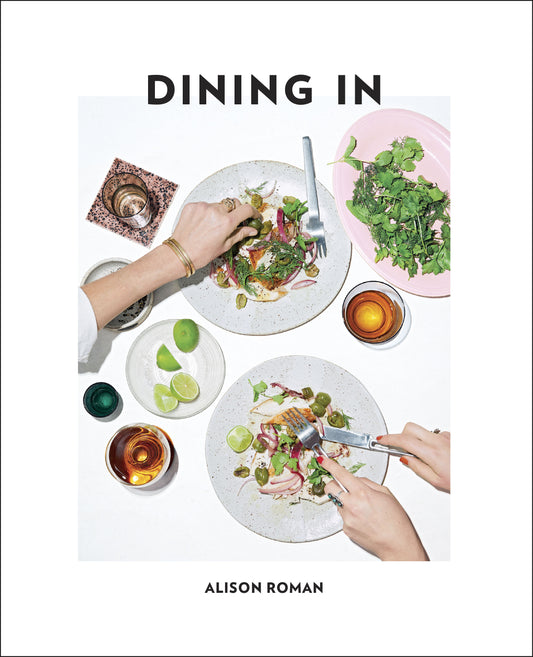 Dining In: Highly Cookable Recipes: A Cookbook | Alison Roman