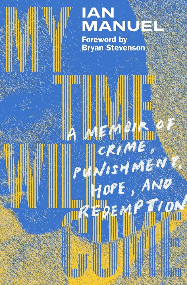My Time Will Come: A Memoir of Crime, Punishment, Hope, and Redemption | Ian Manuel