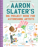 Aaron Slater's Big Project Book for Astonishing Artists (Questioneers) | Andrea Beaty
