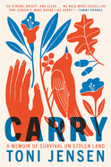 Carry: A Memoir of Survival on Stolen Land | Toni Jensen