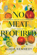 No Meat Required: The Cultural History and Culinary Future of Plant-Based Eating | Alicia Kennedy