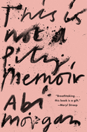 This Is Not A Pity Memoir | Abi Morgan