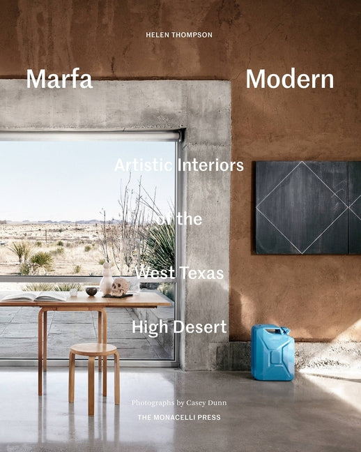 Marfa Modern: Artistic Interiors of the West Texas High Desert - Ingram