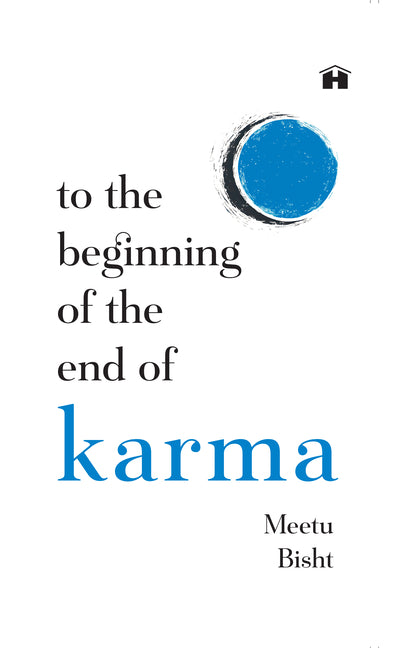 To the Beginning of the End of Karma: A Practical Guide to Breaking Free from Negative Patterns and Awakening Your Higher Self