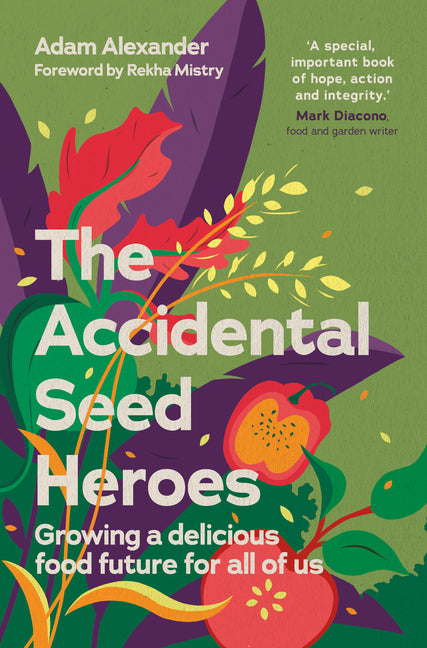 The Accidental Seed Heroes: Growing a Delicious Food Future for All of Us - Ingram