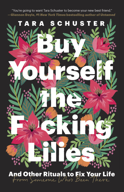 Buy Yourself the F*cking Lilies: And Other Rituals to Fix Your Life, from Someone Who's Been There - Ingram