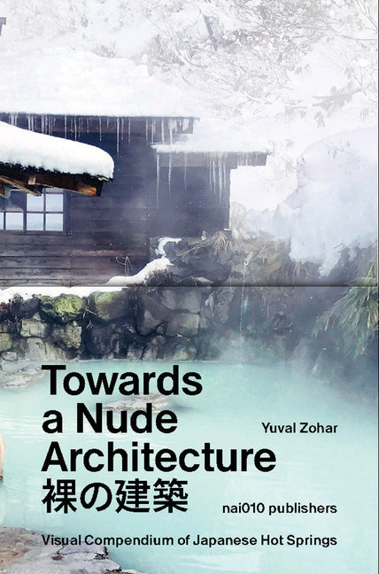 Towards a Nude Architecture: A Visual Compendium of Japanese Hot Springs - Ingram