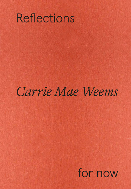 Carrie Mae Weems: Reflections for Now - Ingram