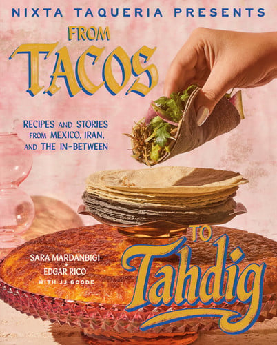 Nixta taqueria presents from tacos to tahdig: recipes and stories from Mexico, Iran, and the in-between