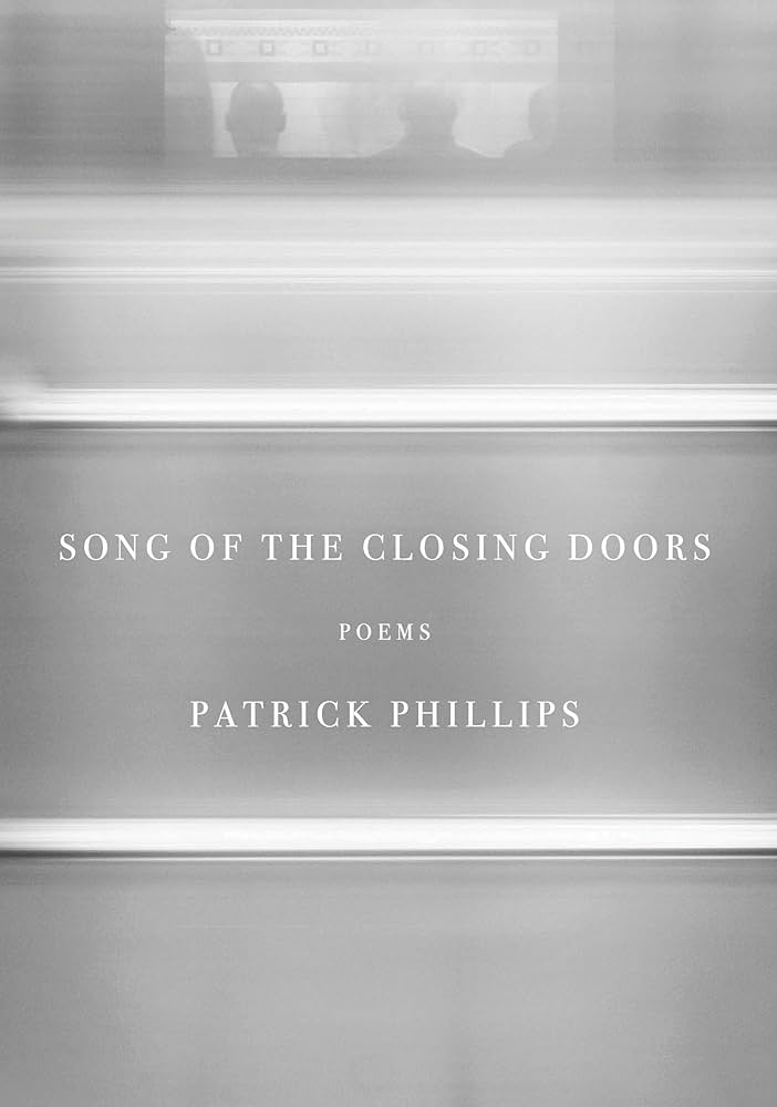 Song of the Closing Doors: Poems | Patrick Phillips