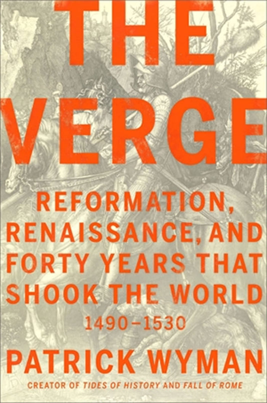The Verge: Reformation, Renaissance, and Forty Years That Shook the World | Patrick Wyman