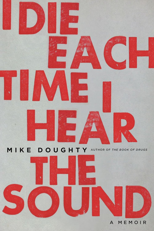 I Die Each Time I Hear The Sound: A Memoir