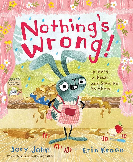 Nothing's Wrong!: A Hare, a Bear, and Some Pie to Share | Jory John