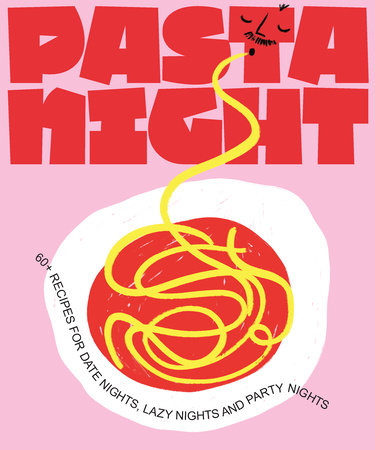 Pasta Night: 60+ Recipes for Date Nights, Lazy Nights, and Party Nights | Deborah Kaloper