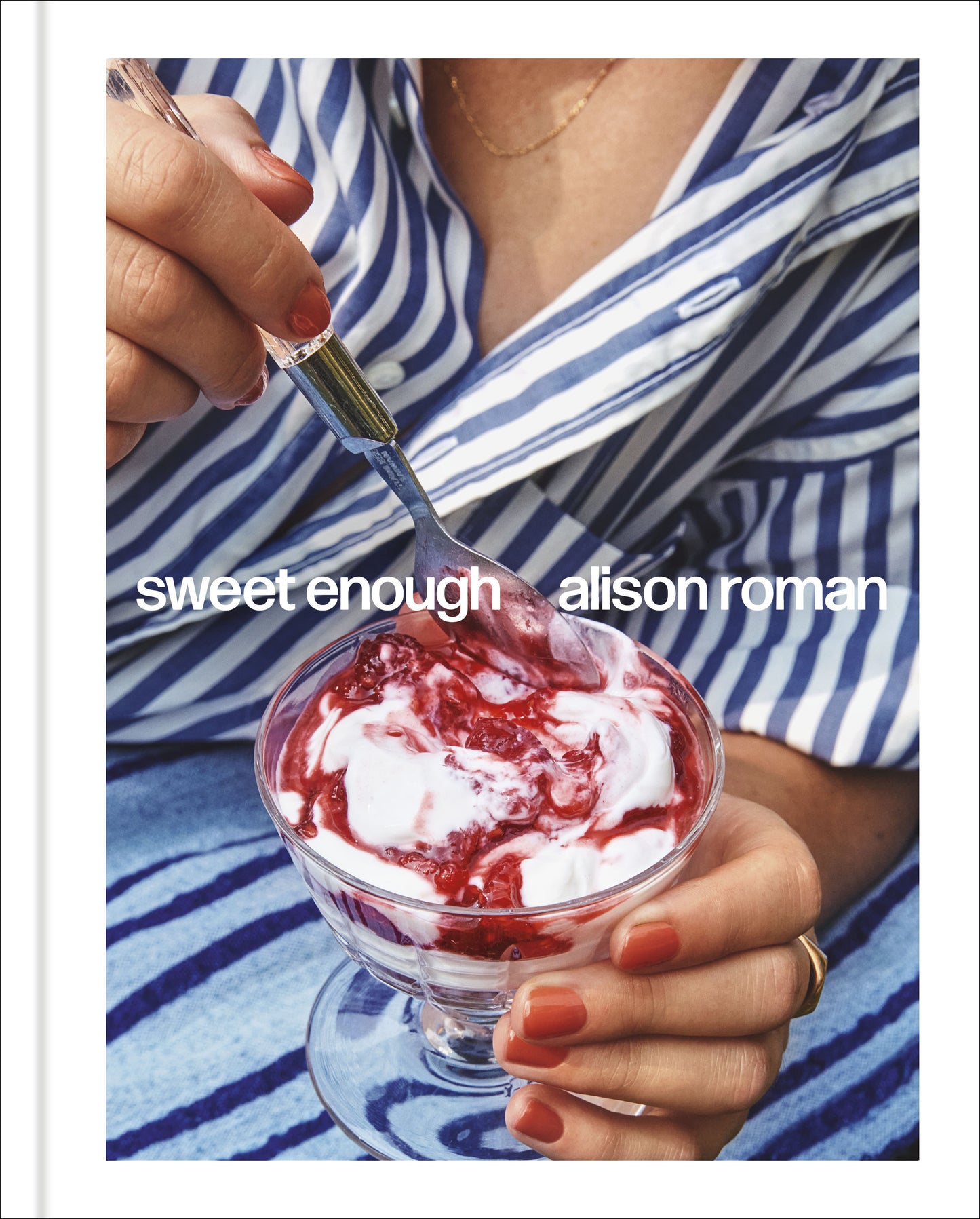 Sweet Enough: A Dessert Cookbook | Alison Roman