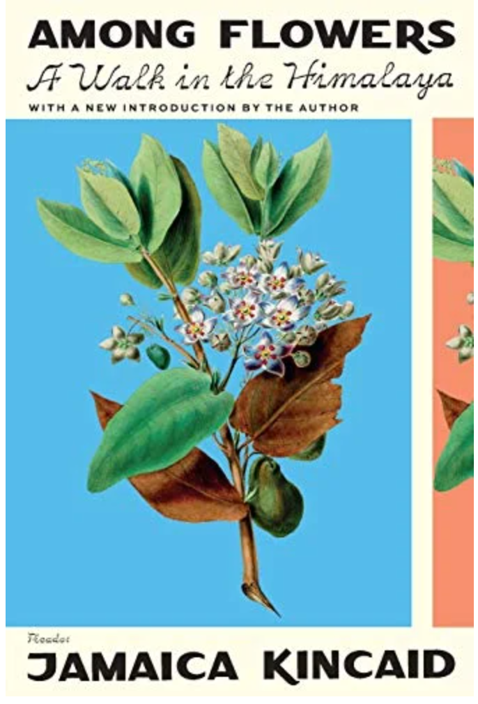 Among Flowers: A Walk in the Himalaya | Kincaid, Jamaica