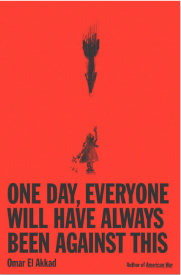 One Day, Everyone Will Have Always Been Against This | El Akkad, Omar
