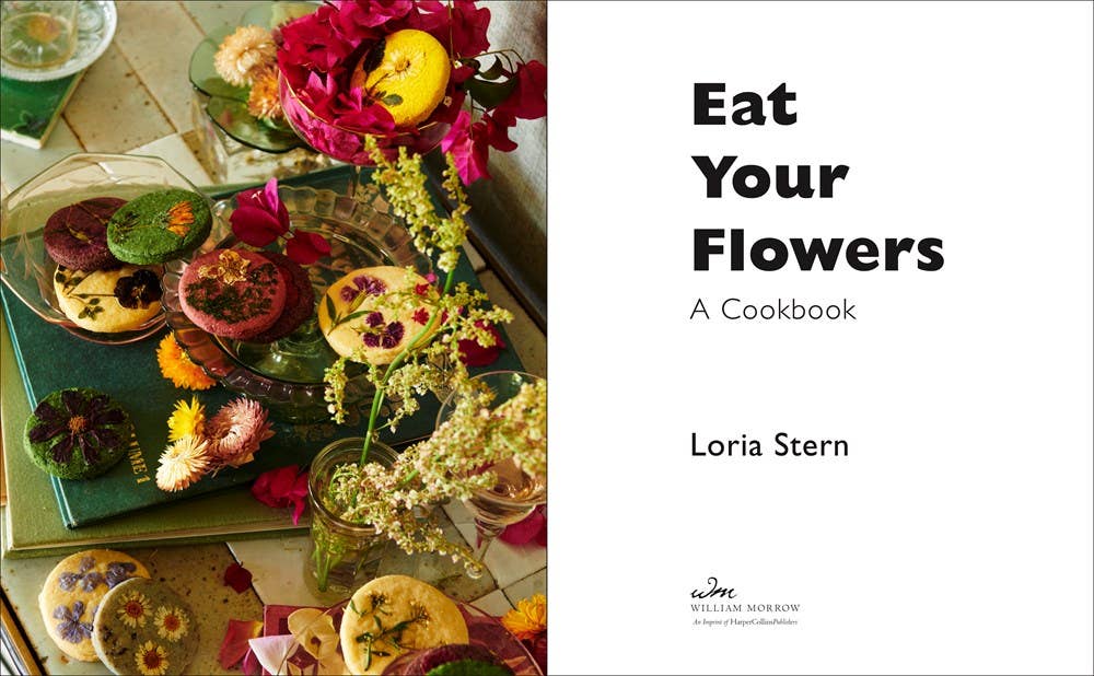 Eat Your Flowers: A Cookbook : Loria Stern