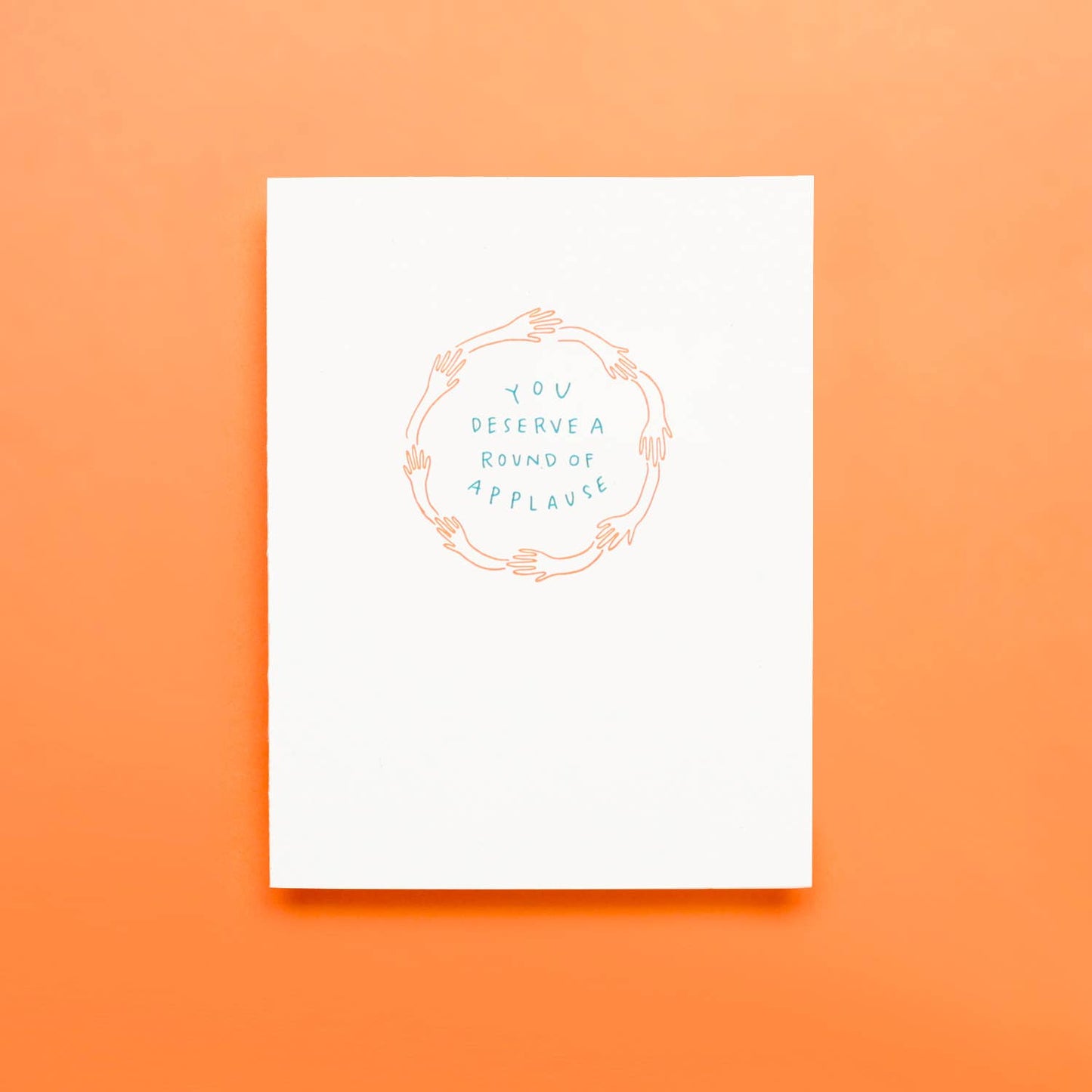 You Deserve A Round Of Applause - Greeting Card