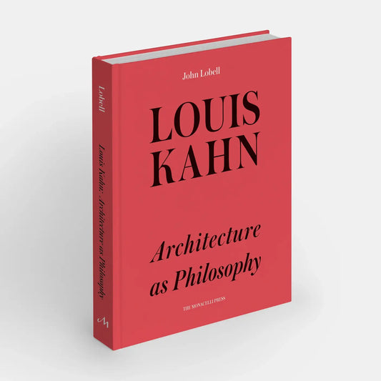 Louis Kahn: Architecture As Philosophy