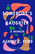 Somebody's Daughter: A Memoir | Ashley C Ford