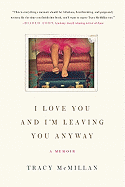 I Love You and I'm Leaving You Anyway: A Memoir | Tracy McMillan