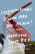Congratulations, Who Are You Again?: A Memoir | Harrison Scott Key