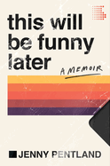 This Will Be Funny Later: A Memoir | Jenny Pentland