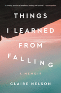 Things I Learned from Falling: A Memoir | Claire Nelson