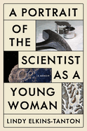 A Portrait of the Scientist as a Young Woman: A Memoir | Lindy Elkins-Tanton