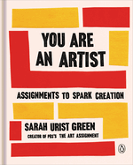You Are an Artist: Assignments to Spark Creation | Sarah Urist Green