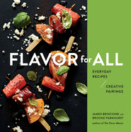 Flavor for All: Everyday Recipes and Creative Pairings | Brooke Parkhurst and James Briscione