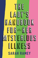 The Lady's Handbook for Her Mysterious Illness: A Memoir | Sarah Ramey
