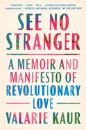 See No Stranger: A Memoir and Manifesto of Revolutionary Love | Valarie Kaur