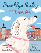 Brooklyn Bailey, the Missing Dog | Amy Sohn and Orna Le Pape