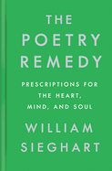 The Poetry Remedy: Prescriptions for the Heart, Mind, and Soul | William Sieghart