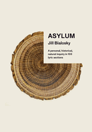 Asylum: A Personal, Historical, Natural Inquiry in 103 Lyric Sections | Jill Bialosky