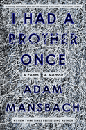 I Had a Brother Once: A Poem, a Memoir | Adam Mansbach