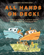 All Hands on Deck!: A Deadly Hurricane, a Daring Rescue, and the Origin of the Cajun Navy | Robert Neubecker