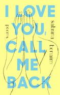 I Love You, Call Me Back: Poems | Sabrina Benaim