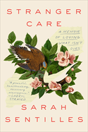 Stranger Care: A Memoir of Loving What Isn't Ours | Sarah Sentilles