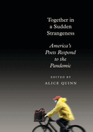 Together in a Sudden Strangeness: America's Poets Respond to the Pandemic | Alice Quinn