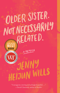 Older Sister. Not Necessarily Related.: A Memoir | Jenny Heijun Wills