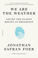 We Are the Weather: Saving the Planet Begins at Breakfast | Jonathan Safran Foer