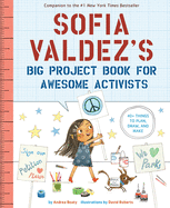 Sofia Valdez's Big Project Book for Awesome Activists (Questioneers) | Andrea Beaty