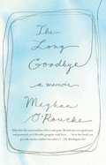 The Long Goodbye | Meghan O'Rourke