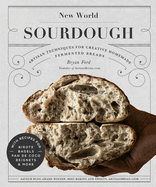 New World Sourdough: Artisan Techniques for Creative Homemade Fermented Breads | Bryan Ford