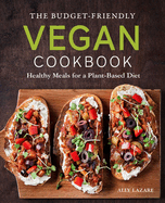 The Budget-Friendly Vegan Cookbook: Healthy Meals for a Plant-Based Diet | Ally Lazare
