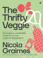 The Thrifty Veggie: Economical, Sustainable Meals from Store-Cupboard Ingredients | Nicola Graimes